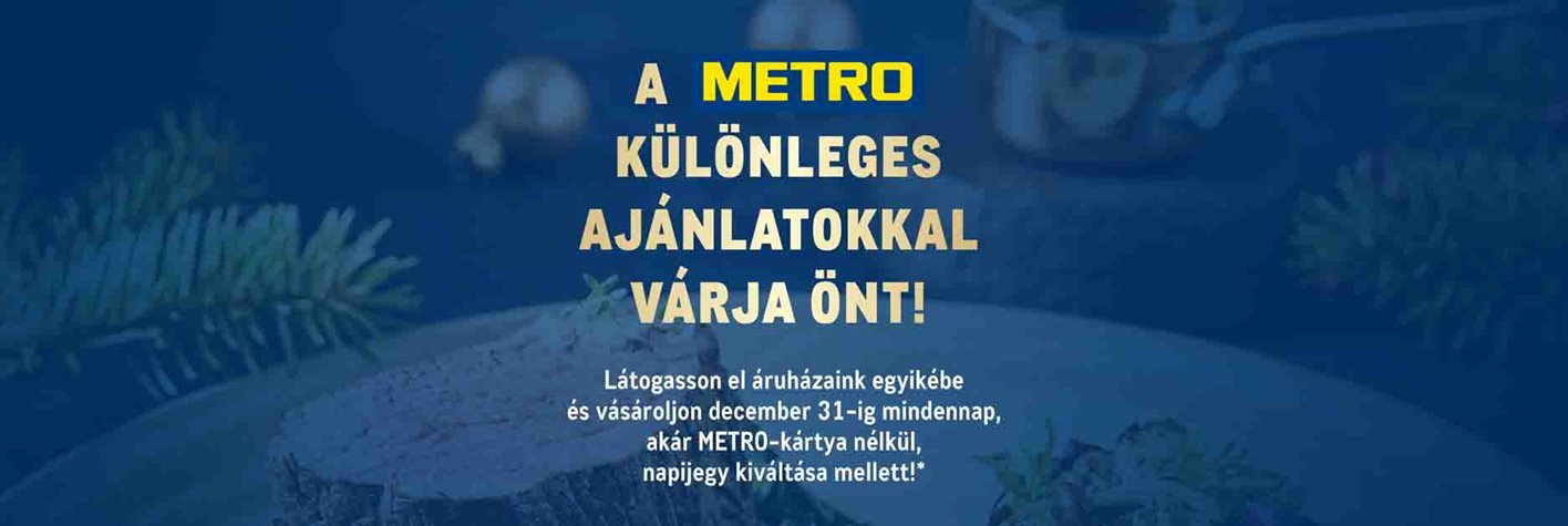 A METRO különleges ajánlatokkal várja Önt! A METRO különleges ajánlatokkal várja Önt!