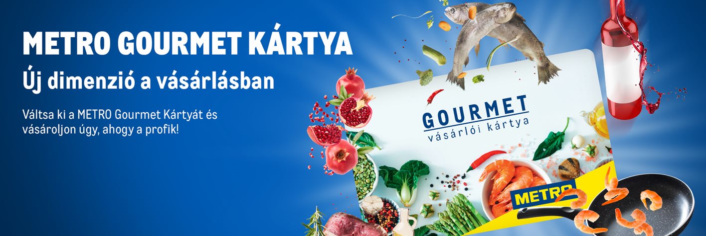Váltsa ki a METRO Gourmet Kártyát! Váltsa ki a METRO Gourmet Kártyát!